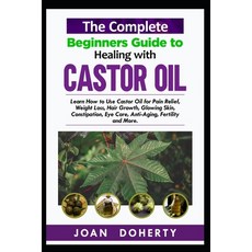 (英文圖書) The Complete Beginners Guide to Healing with Castor Oil: Learn How to Use Castor Oil for Pin ... 平裝版, Independently Published, 英文