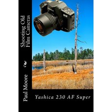 (英文圖書) Shooting Old Film Cameras: Yashica 230 AF Super 平裝版, Createspace Independent Pub..., 英文