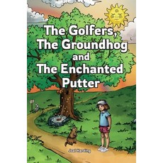(英文圖書) The Golfers The Groundhog and The Enchanted Putter 平裝版, Gatekeeper Press, 英文