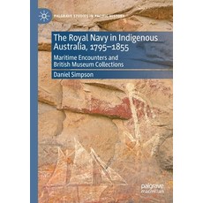 (英文圖書) The Royal Navy in Indigenous Australia 1795-1855: Maritime Encounters and British Museum Col... 平裝版, Palgrave MacMillan, 英文