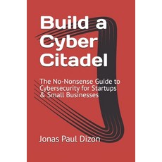 (英文圖書) Build a Cyber Citadel: The No-Nonsense Guide to Cybersecurity for Startups & Sm... 平裝版, Independently Published, 英文