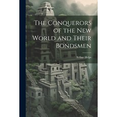(英文圖書) The Conquerors of the New World and Their Bondsmen 平裝版, Legare Street Press, 英文