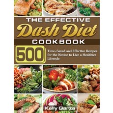 The Effective Dash Diet Cookbook: 500 Time-Saved and Effective Recipes for the Novice to Live a Heal... 精裝版, Kelly Garza, 英文