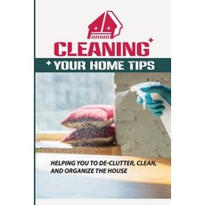 (英文圖書) Cleaning Your Home Tips: Helping You To De-Clutter Clean And Organize The House: Organized ... 平裝版, Independently Published, English