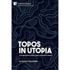 (英文圖書) Topos in Utopia: A peregrination to early modern utopianism's space 平裝版, Vernon Press, 英文