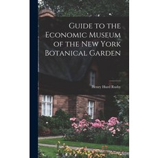 (英文圖書) Guide to the Economic Museum of the New York Botanical Garden 精裝版, Legare Street Press, 英文