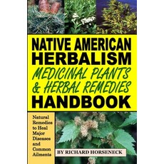 Native American Herbalism Medicinal Plants and Herbal Remedies Handbook: Natural Remedies to Heal M... 平裝版, Independently Published, 英文