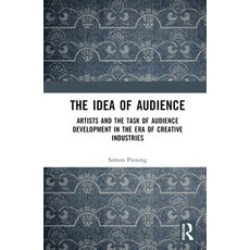 (英文圖書) The Idea of Audience: Artists and the Task of Audience Development in the Era o... 精裝版, Routledge, 英文