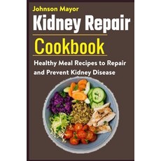 Kidney Repair Cookbook: Healthy Meal Recipes to Repair and Prevent Kidney Disease 平裝版, Independently Published, 英文