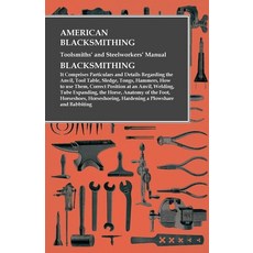 (英文圖書) American Blacksmithing Toolsmiths' and Steelworkers' Manual - It Comprises Particulars and D... 平裝版, Owen Press, 英文