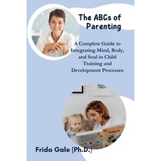 (英文圖書)The ABCs of Parenting: A Complete Guide to Integrating Mind Body and Soul in C... 平裝版, Independently Published, 英文
