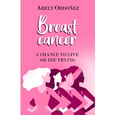 (英文圖書) Breast Cancer: A chance to live or die trying 平裝版, Independently Published, 英文