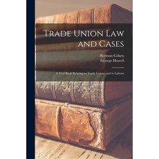 (英文圖書) Trade Union Law and Cases: a Text Book Relating to Trade Unions and to Labour 平裝版, Legare Street Press, 英文