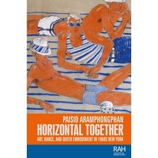 Horizontal Together: Art Dance and Queer Embodiment in 1960s New York 精裝版, Manchester University Press, 英文