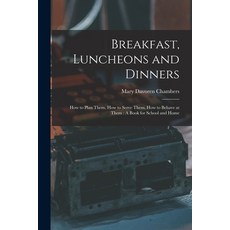 (英文圖書) Breakfast Luncheons and Dinners: How to Plan Them How to Serve Them How to Behave at Them:... 平裝版, Legare Street Press, 英文