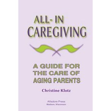 (英文圖書) All-In Caregiving: A Guide for the Care of Aging Parents 平裝版, Alfadore Press, 英文