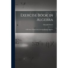 (英文圖書) Exercise Book in Algebra: A Revision of McCurdy's Exercise Book in Algebra 平裝版, Legare Street Press, 英文