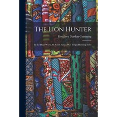 (英文圖書) The Lion Hunter: In the Days When all South Africa was Virgin Hunting Field 平裝版, Legare Street Press, 英文