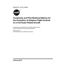 Complexity and Pilot Workload Metrics for the Evaluation of Adaptive Flight Controls on a Full Scale... 平裝版, Independently Published, 英文