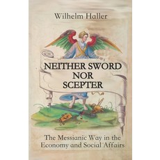 Neither Sword Nor Scepter: The Messianic Way in the Economy and Social Affairs 平裝版, Texianer Verlag, 英語