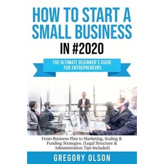 How to Start a Small Business in #2020: The Ultimate Beginner's Guide for Entreprenurs From Business... 平裝版, Create Your Reality, 英文
