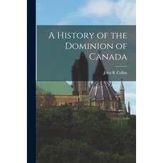 (英文圖書) A History of the Dominion of Canada [microform] 平裝版, Legare Street Press, 英文