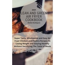 (英文圖書) Lean And Green Air Fryer Cookbook 2021: Super Tasty Wholesome and Easy Air Fryer Chicken and... 精裝版, Shelia Rodrigues, 英文