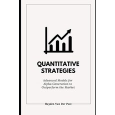 (英文圖書) Quantitative Strategies: Advanced Models for Alpha Generation to Outperform the... 平裝版, Independently Published, 英文