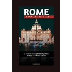 (英文圖書) Rome Through the Ages: A Journey Through the City's Rich History and Architecture 平裝版, Independently Published, 英文