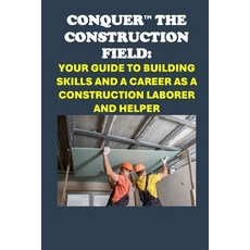 (英文圖書) Conquer the Construction Field: Your Guide to Building Skills and a Career as a... 平裝版, Independently Published, 英文