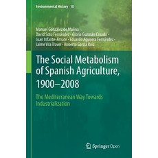 The Social Metabolism of Spanish Agriculture 1900-2008: The Mediterranean Way Towards Industrializa... 平裝版, Springer, 英文