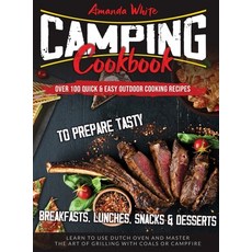 Camping Cookbook: Over 100 Quick & Easy Outdoor Cooking Recipes to Prepare Tasty Breakfasts Lunches... 精裝版, Amanda White, 英文