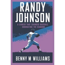 (英文圖書) Randy Johnson: Randy Johnson A Career That Changed Baseball-Dominating the Diamond 平裝版, Independently Published, 英文