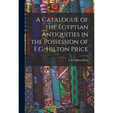 (英文圖書) A Catalogue of the Egyptian Antiquities in the Possession of F.G. Hilton Price 平裝版, Legare Street Press, 英文