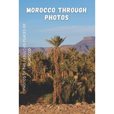 (英文圖書) Morocco Through Photos: Photos of the Fabulous Places of Morocco Photography Book 平裝版, Independently Published, 英文