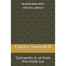 Transformation - The Full Impact: God works in us from the inside out 平裝版, Independently Published, 英文