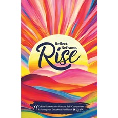 (英文圖書) Reflect Reframe Rise: 11 Guided Journeys to Nurture Self-Compassion & Strengt... 平裝版, Independently Published, 英文