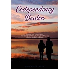 Codependency Beaten: Living the Great Quest The 12 steps and the journey from letting go to healing... 平裝版, Stephanie Covert, 英文