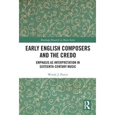 (英文圖書) Early English Composers and the Credo: Emphasis as Interpretation in Sixteenth-Century Music 平裝版, Routledge, 英文