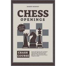 Chess Openings Crash Course: Learn the Clever Art of Chess Opening Win Every Games Against Your Fri... 平裝版, Loyal Publish, 英文