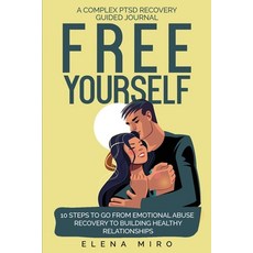 FREE YOURSELF! A Complex PTSD Recovery Guided Journal: 10 Steps to Go from Emotional Abuse Recovery ... 平裝版, Independently Published, 英文