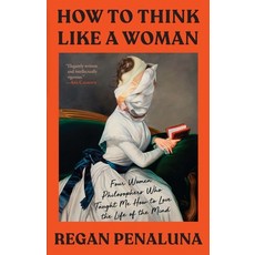 (英文圖書) How to Think Like a Woman: Four Women Philosophers Who Taught Me How to Love the Life of the ... 精裝版, Grove Press, 英文