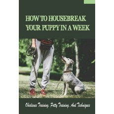(英文圖書) How To Housebreak Your Puppy In A Week: Obedience Training Potty Training And Techniques: H... 平裝版, Independently Published, 英文