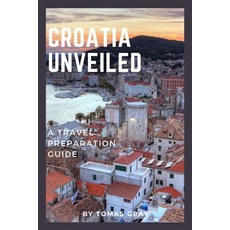 (英文圖書) Croatia Unveiled: A Travel Preparation Guide 平裝版, Independently Published, 英文