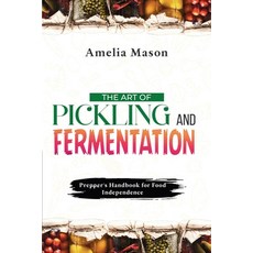 (英文圖書) The Art of Pickling and Fermentation: Prepper's Handbook for Food Independence 平裝版, Publishdrive, 英文