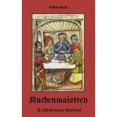 (英文圖書) Kuchenmaistrey: A 15th-Century German Cookbook 平裝版, Blurb, 英文