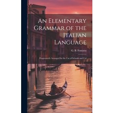 (英文圖書) An Elementary Grammar of the Italian Language: Progressively Arranged for the Use of Schools ... 精裝版, Legare Street Press, 英文