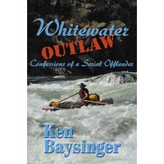 (英文圖書) Whitewater Outlaw 平裝版, Ken Baysinger, Author, 英文
