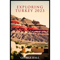 (英文圖書) Exploring Turkey 2023: A Comprehensive Guide To An Unforgettable Experience 平裝版, Independently Published, 英文