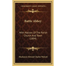 (英文圖書) Battle Abbey: With Notices Of The Parish Church And Town (1894) 精裝版, Kessinger Publishing, 英語